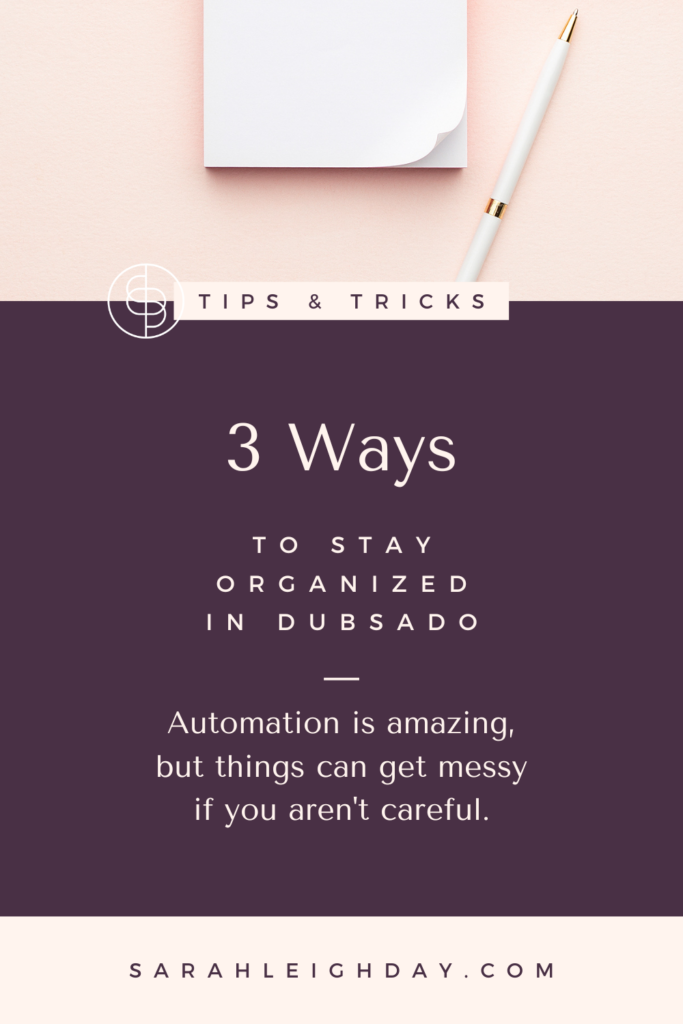 Automation is amazing, but it's easy to let things get messy if you aren't careful. Here are my top 3 ways to stay organized in Dubsado.